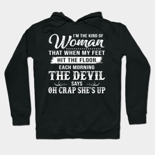 I’m The Kind Of Woman That When My Feet Hit The Floor Each Morning The Devil Says Shirt Hoodie